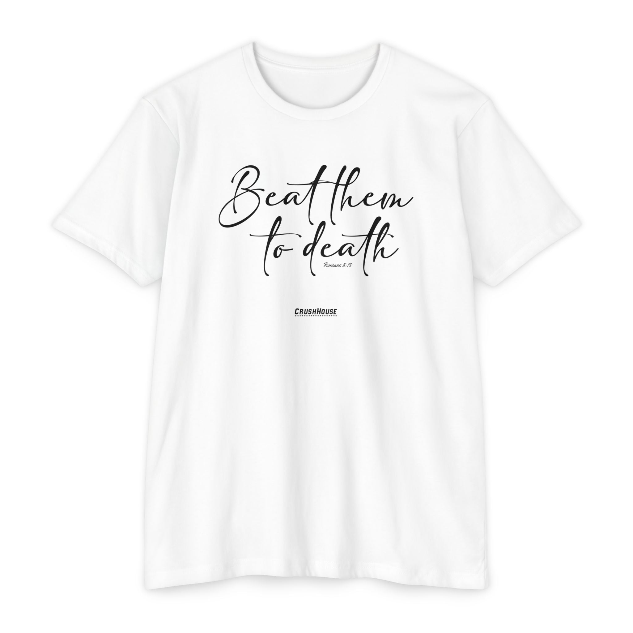 Beat Them to Death (Romans 8:13) - Premium Unisex T-shirt