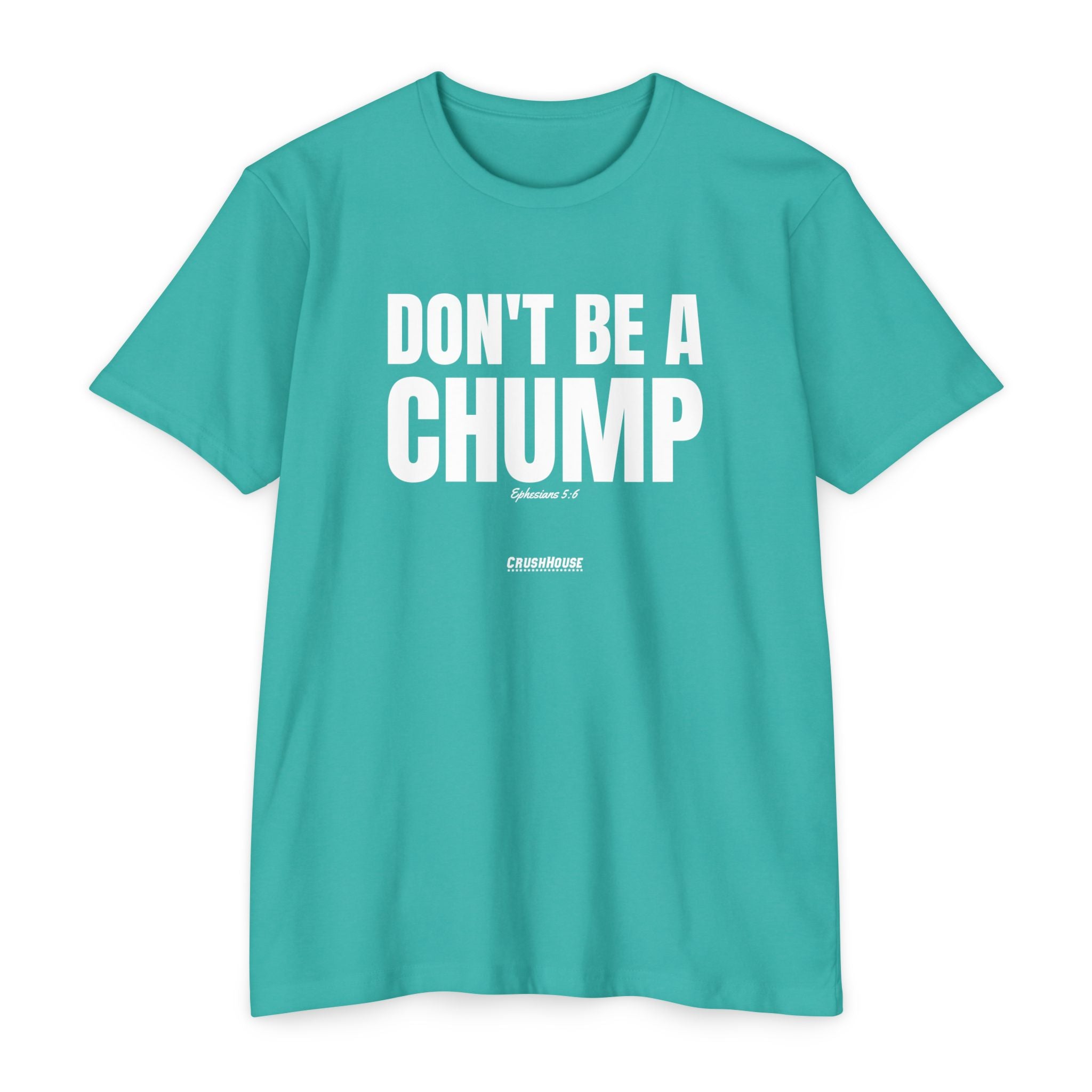 Don't Be a Chump (Ephesians 5:6)- Premium Unisex T-shirt