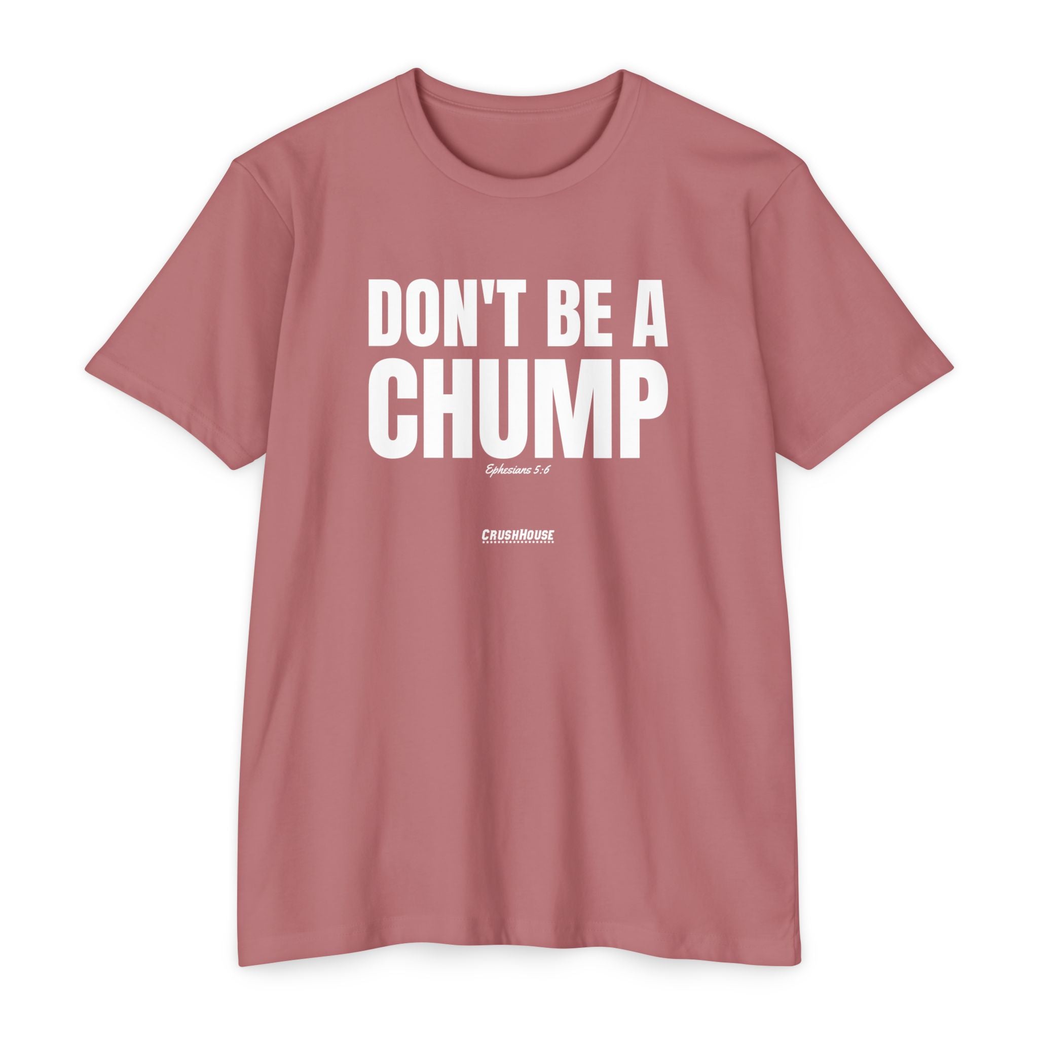 Don't Be a Chump (Ephesians 5:6)- Premium Unisex T-shirt