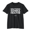 Heathens Gonna Heathe (Romans 1:21-23)- Premium Unisex T-shirt