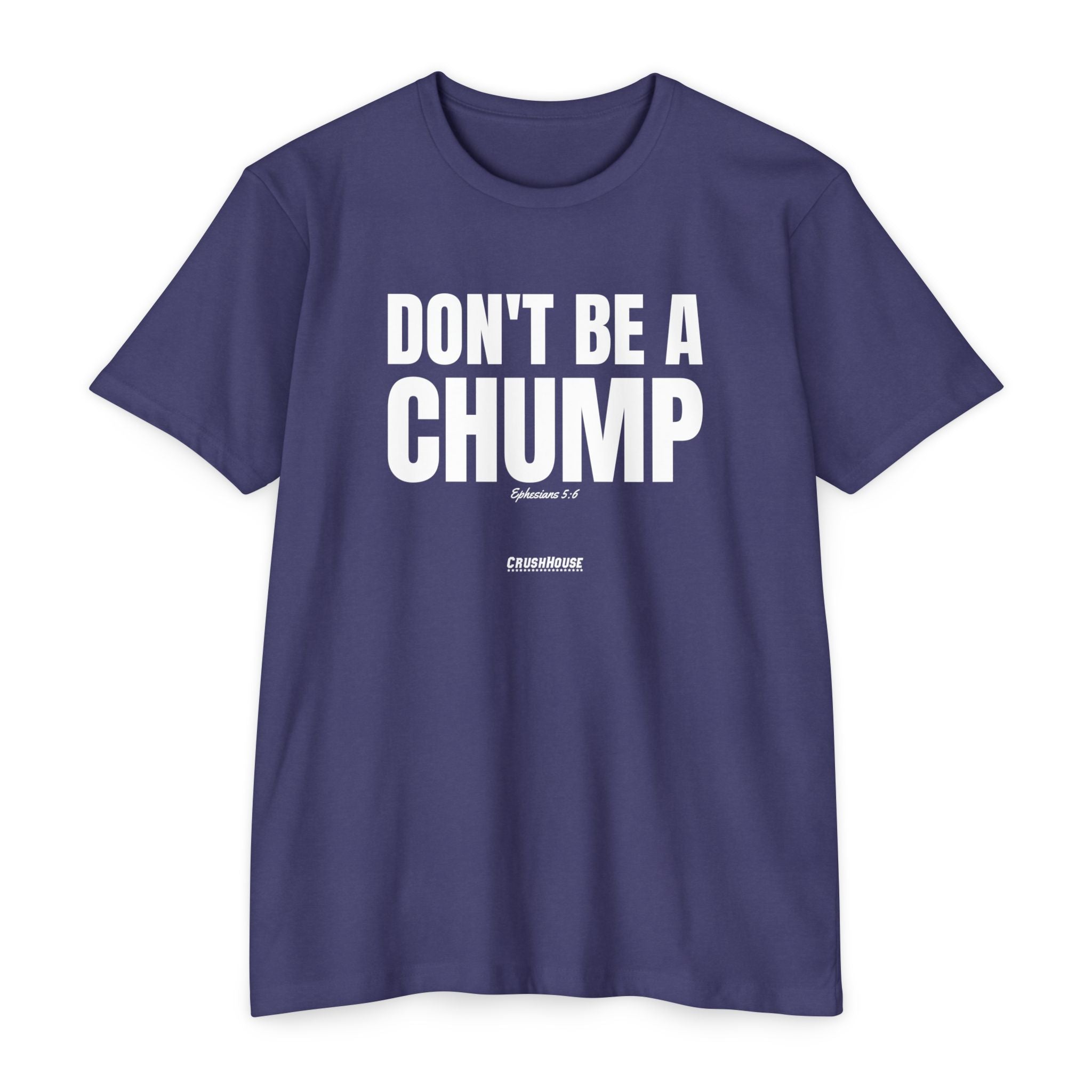 Don't Be a Chump (Ephesians 5:6)- Premium Unisex T-shirt