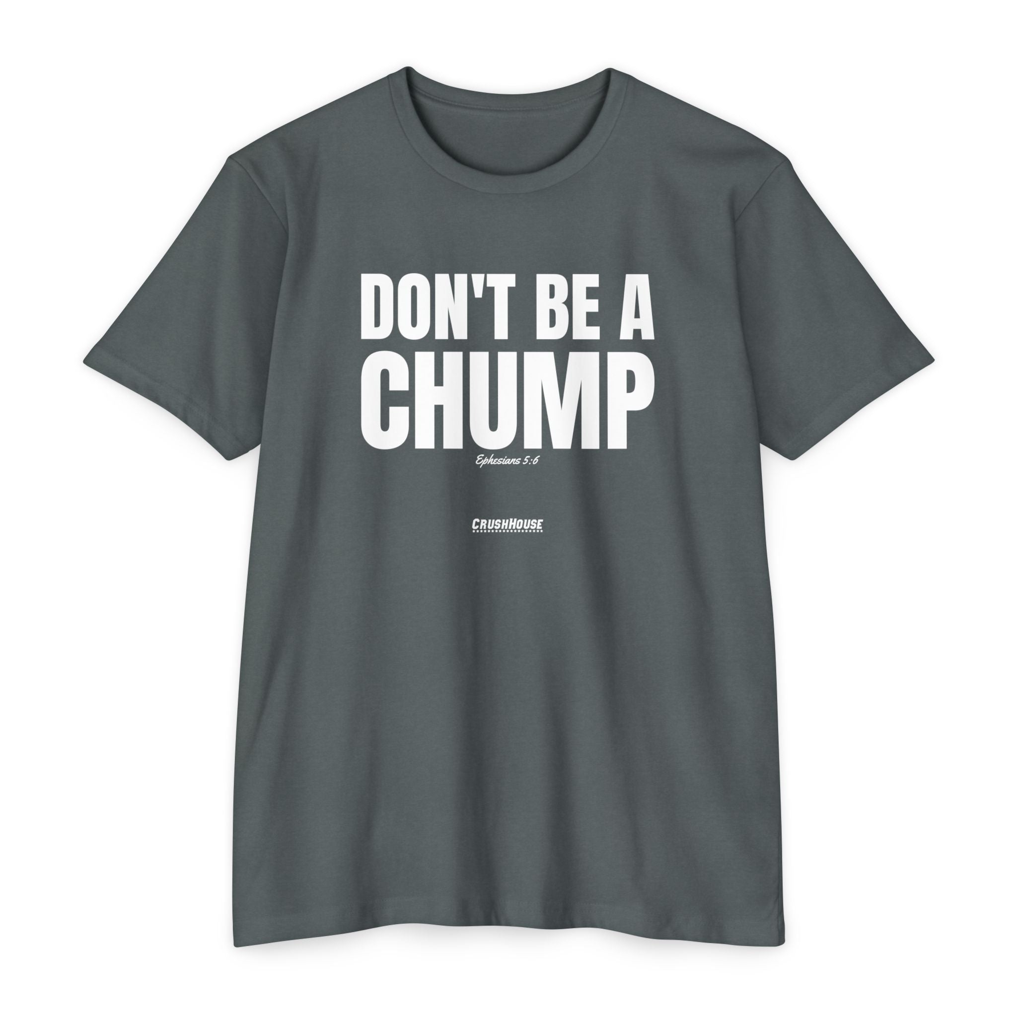 Don't Be a Chump (Ephesians 5:6)- Premium Unisex T-shirt