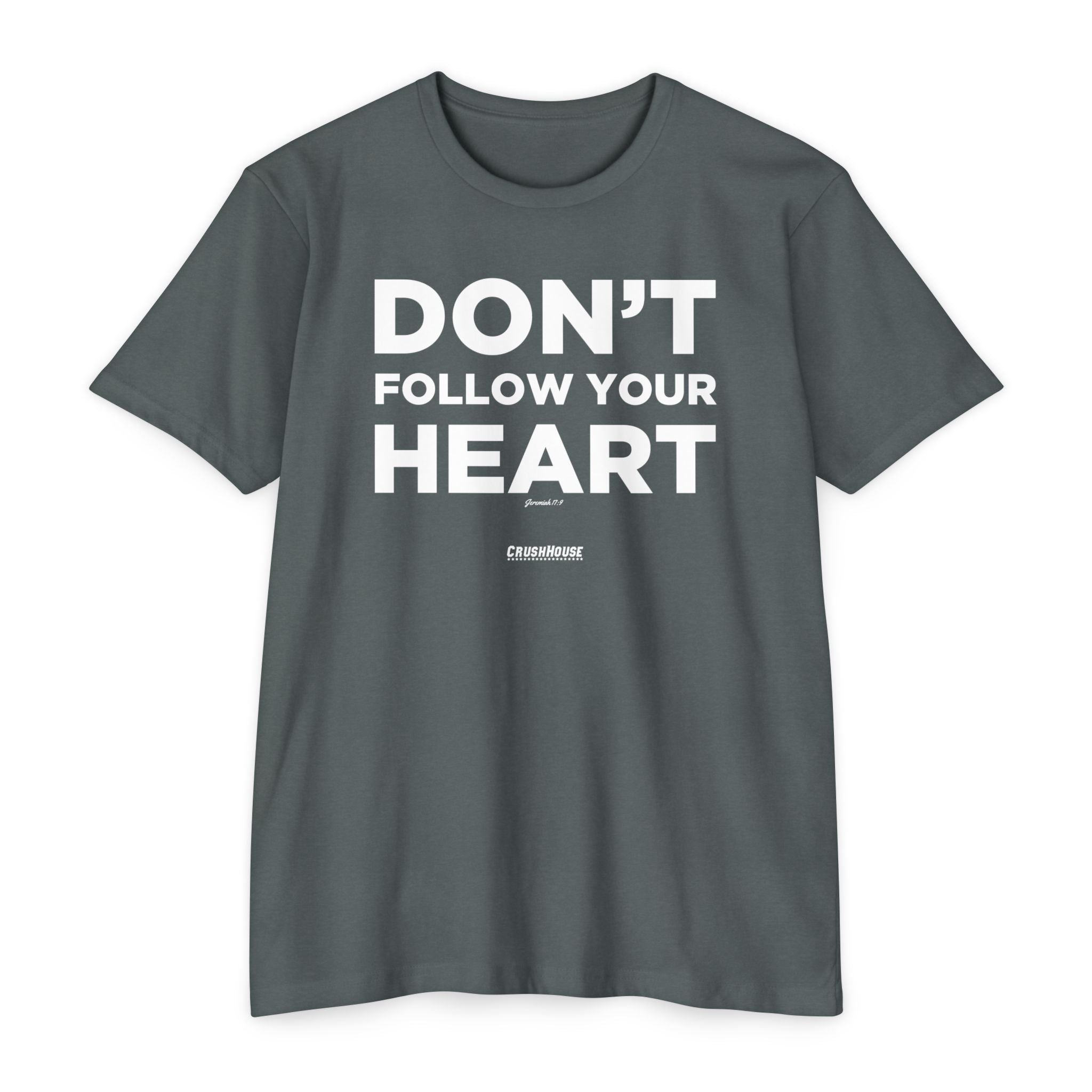 Don't Follow Your Heart (Jeremiah 17:9)- Premium Unisex T-shirt