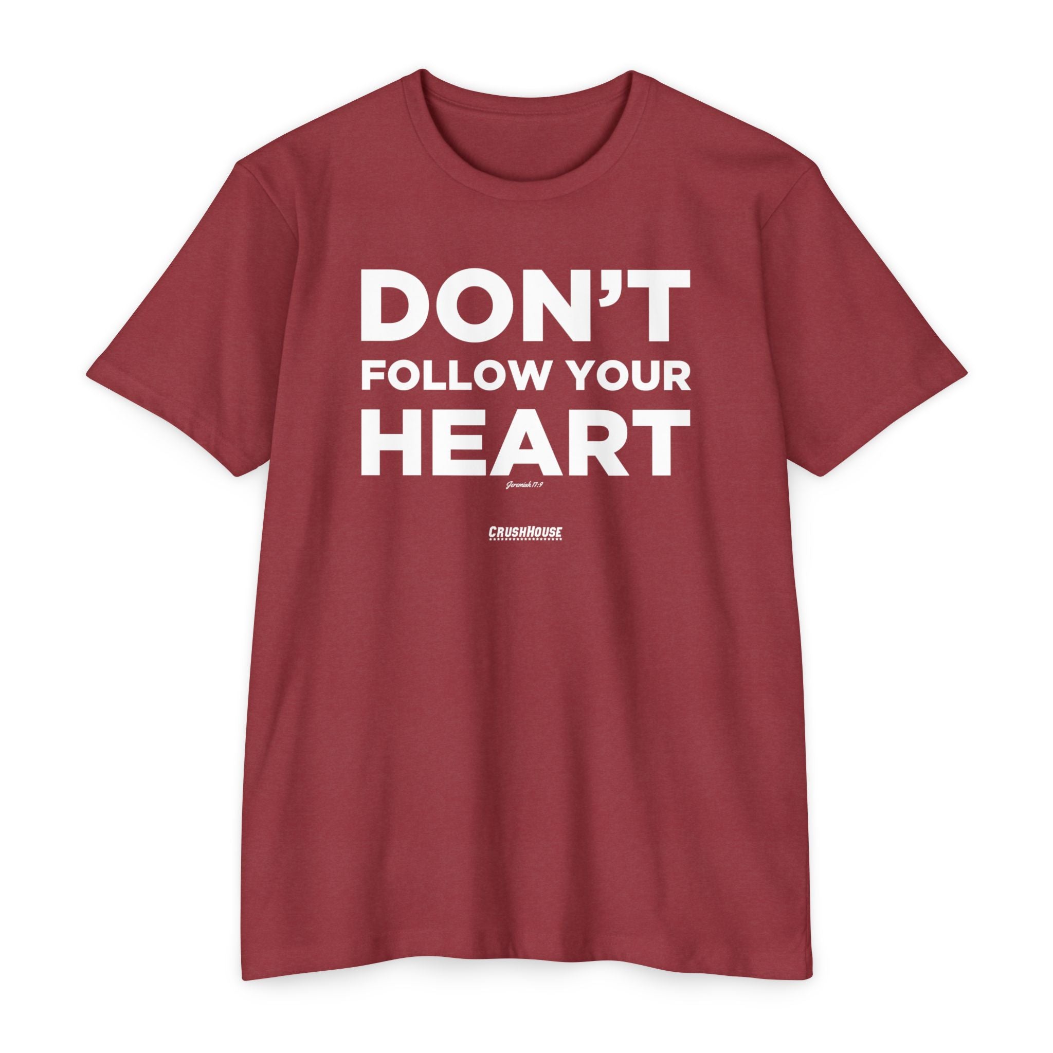 Don't Follow Your Heart (Jeremiah 17:9)- Premium Unisex T-shirt