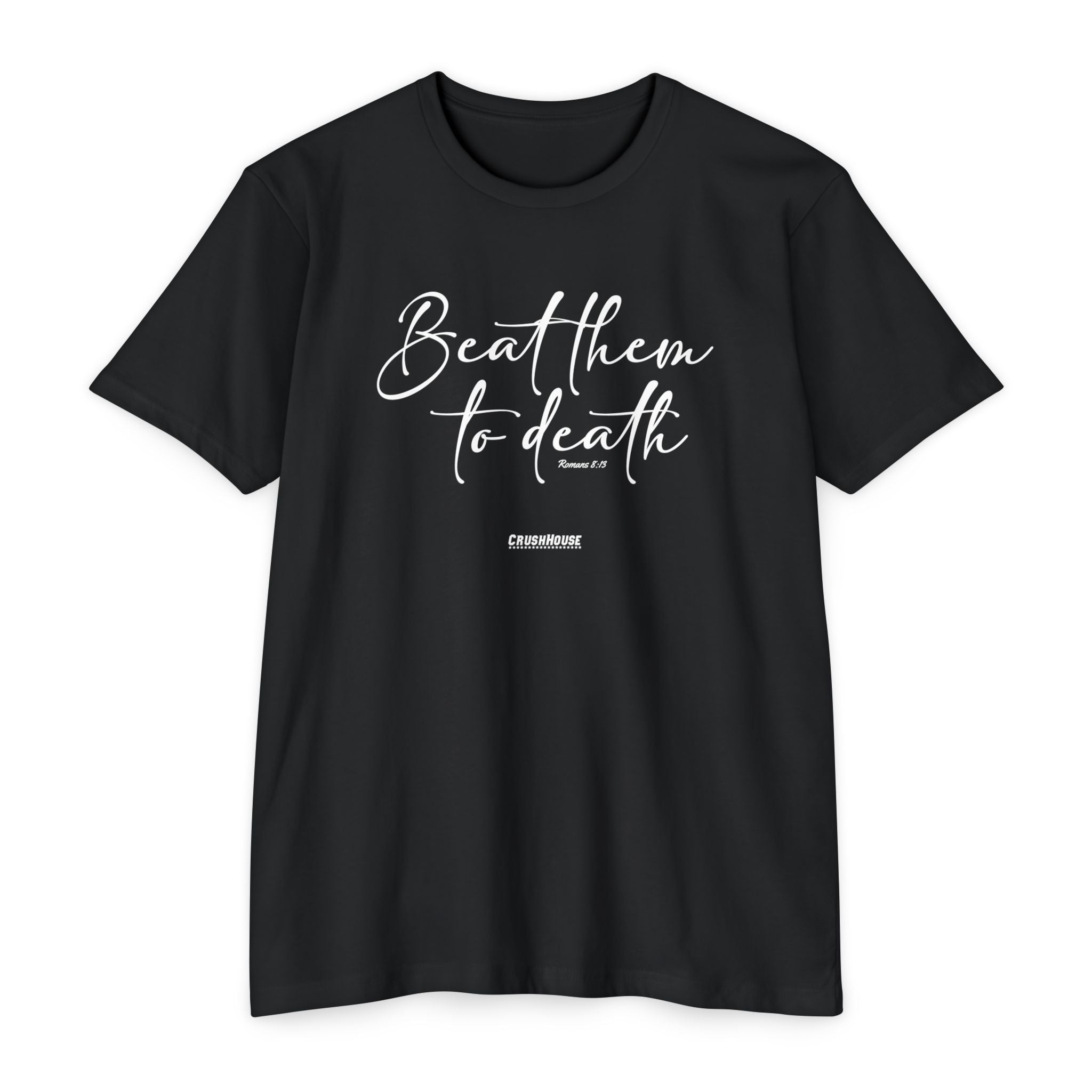 Beat Them to Death (Romans 8:13) - Premium Unisex T-shirt