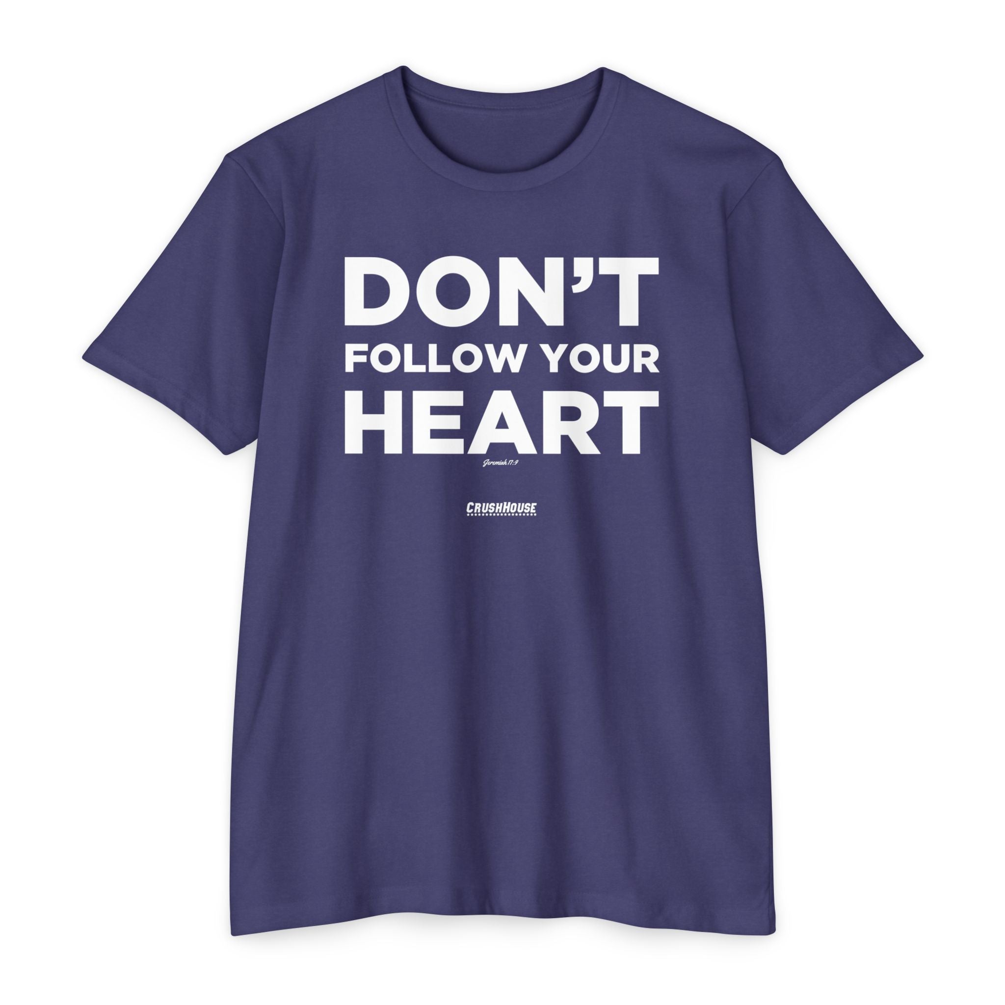 Don't Follow Your Heart (Jeremiah 17:9)- Premium Unisex T-shirt