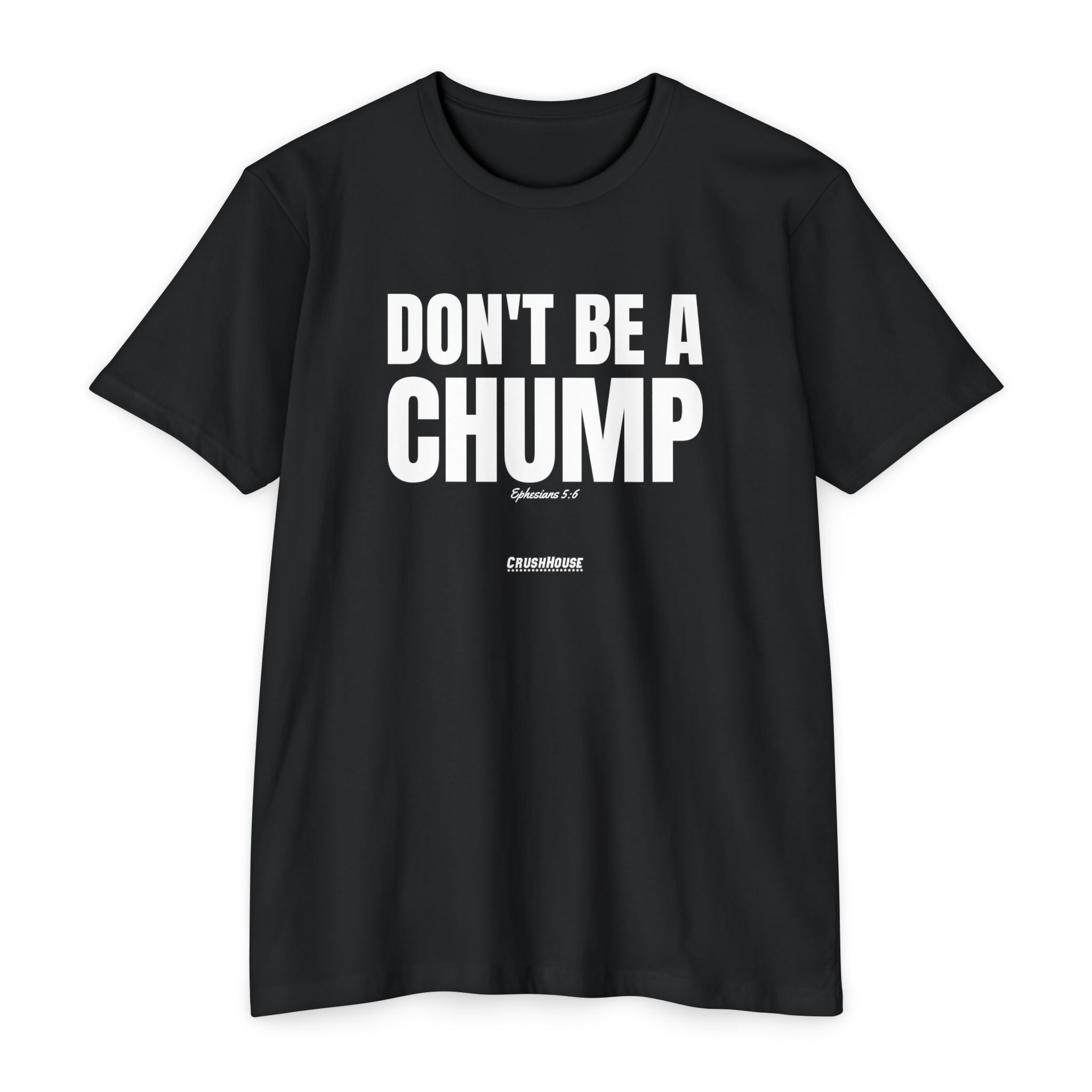 Don't Be a Chump (Ephesians 5:6)- Premium Unisex T-shirt