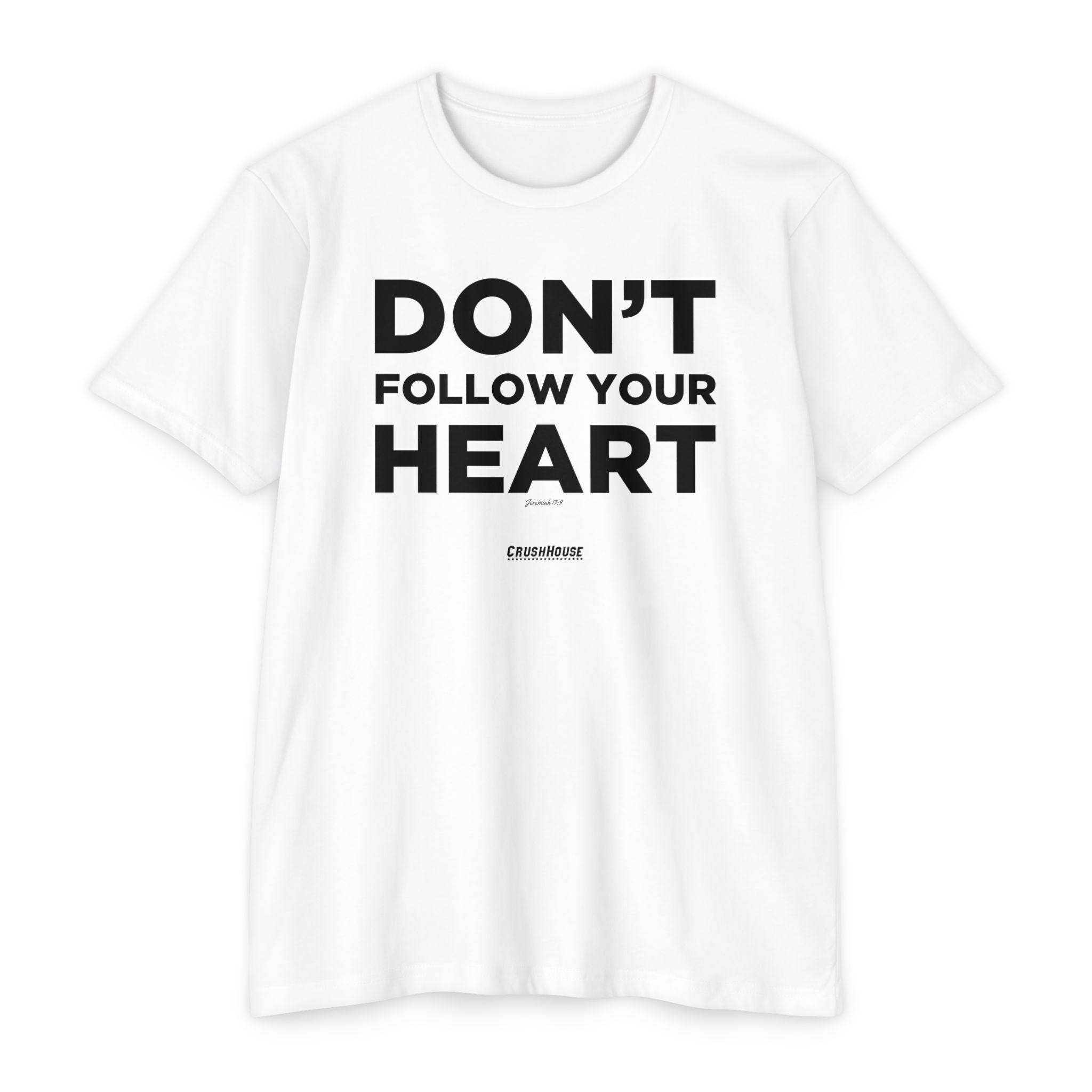 Don't Follow Your Heart (Jeremiah 17:9)- Premium Unisex T-shirt