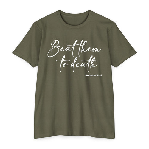 Beat Them to Death (Romans 8:13) - Premium Unisex T-shirt