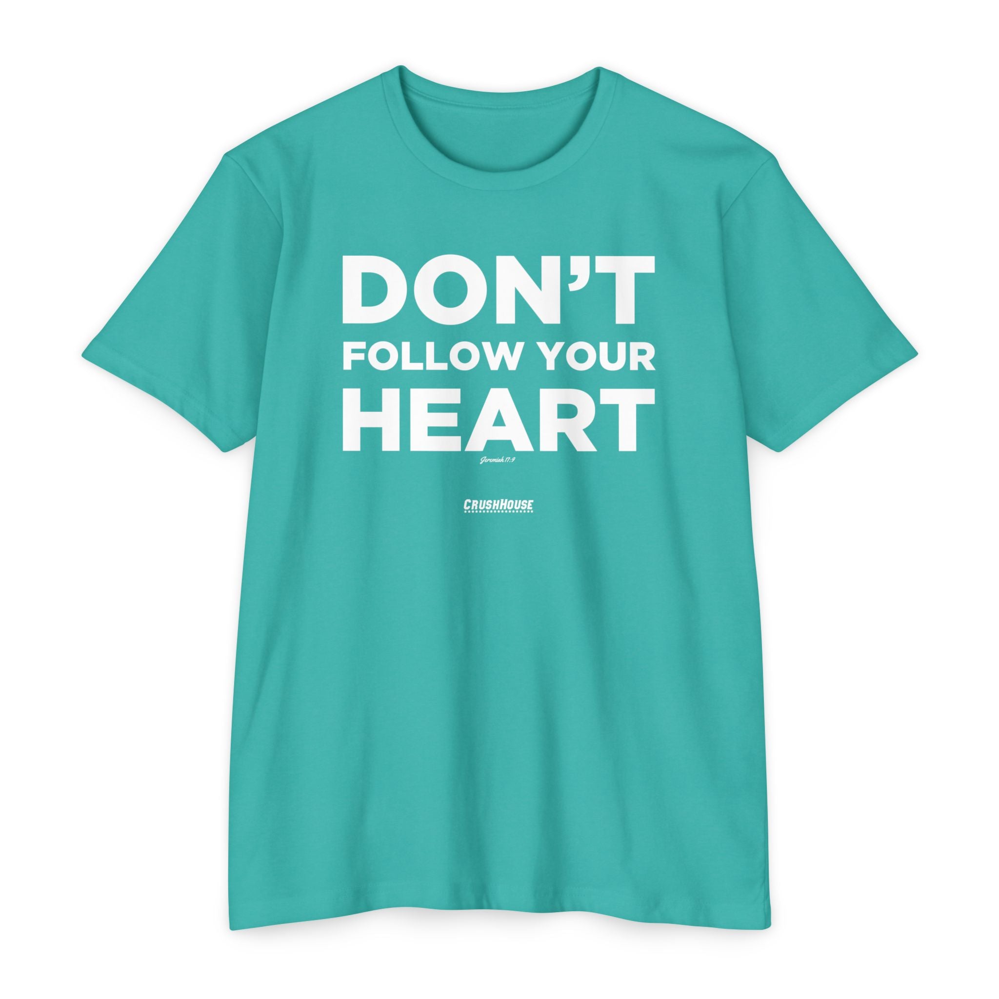 Don't Follow Your Heart (Jeremiah 17:9)- Premium Unisex T-shirt