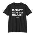 Don't Follow Your Heart (Jeremiah 17:9)- Premium Unisex T-shirt