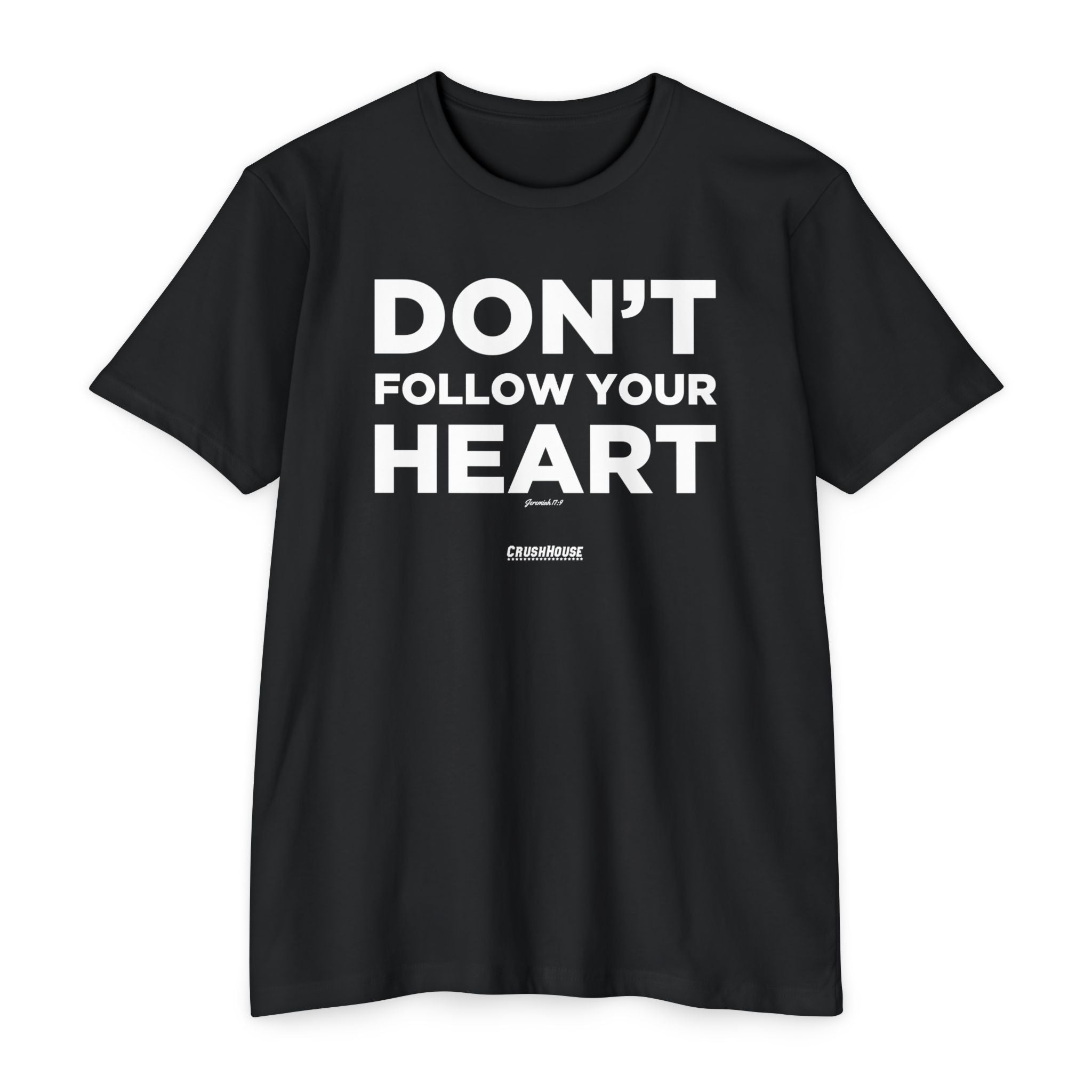 Don't Follow Your Heart (Jeremiah 17:9)- Premium Unisex T-shirt