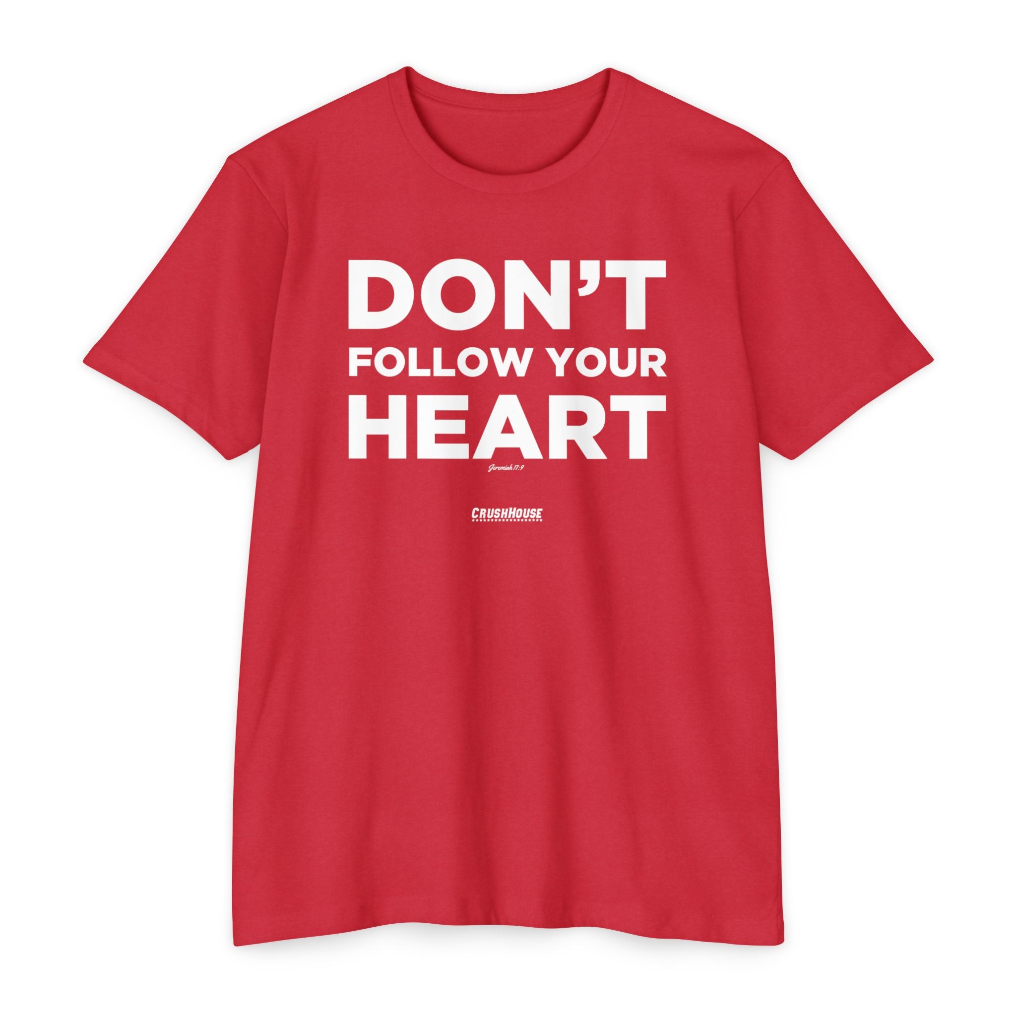 Don't Follow Your Heart (Jeremiah 17:9)- Premium Unisex T-shirt