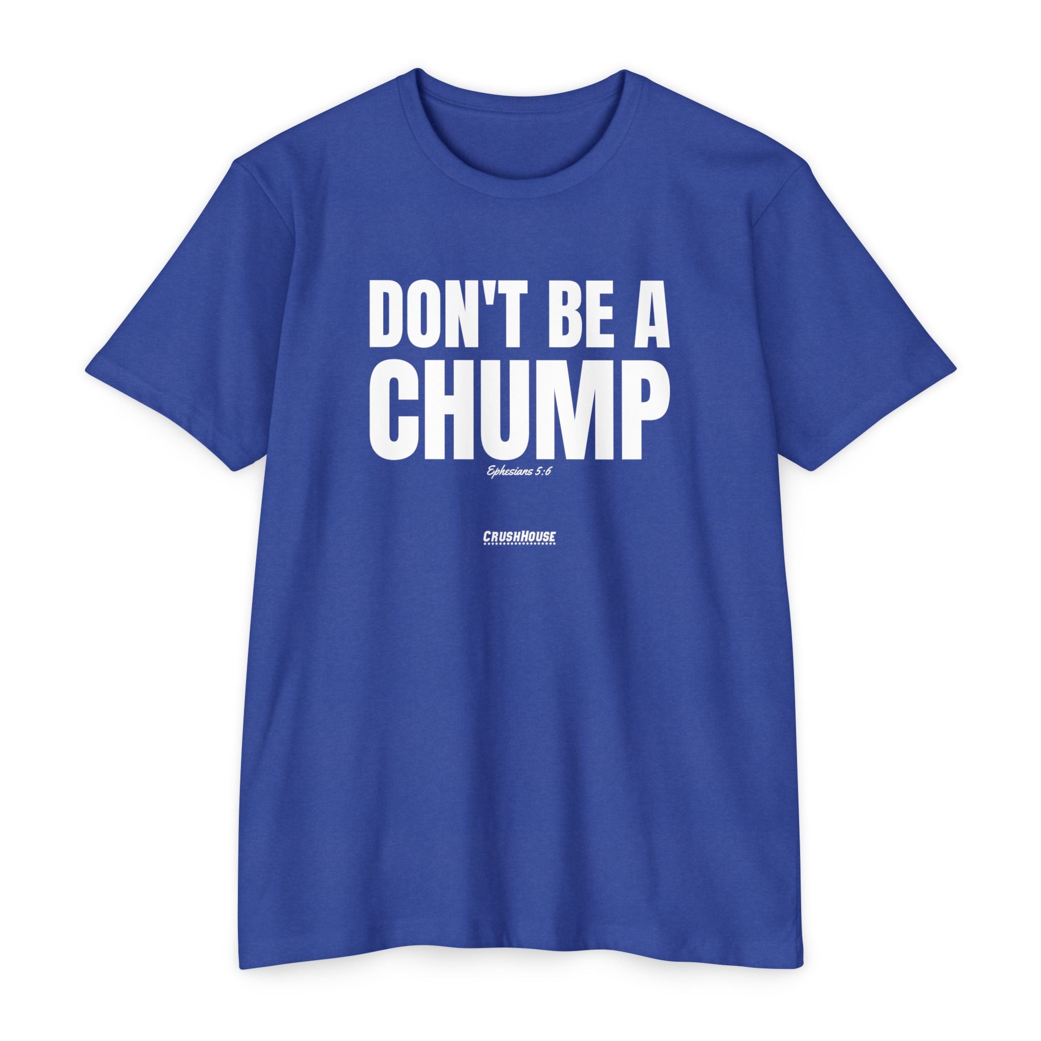 Don't Be a Chump (Ephesians 5:6)- Premium Unisex T-shirt