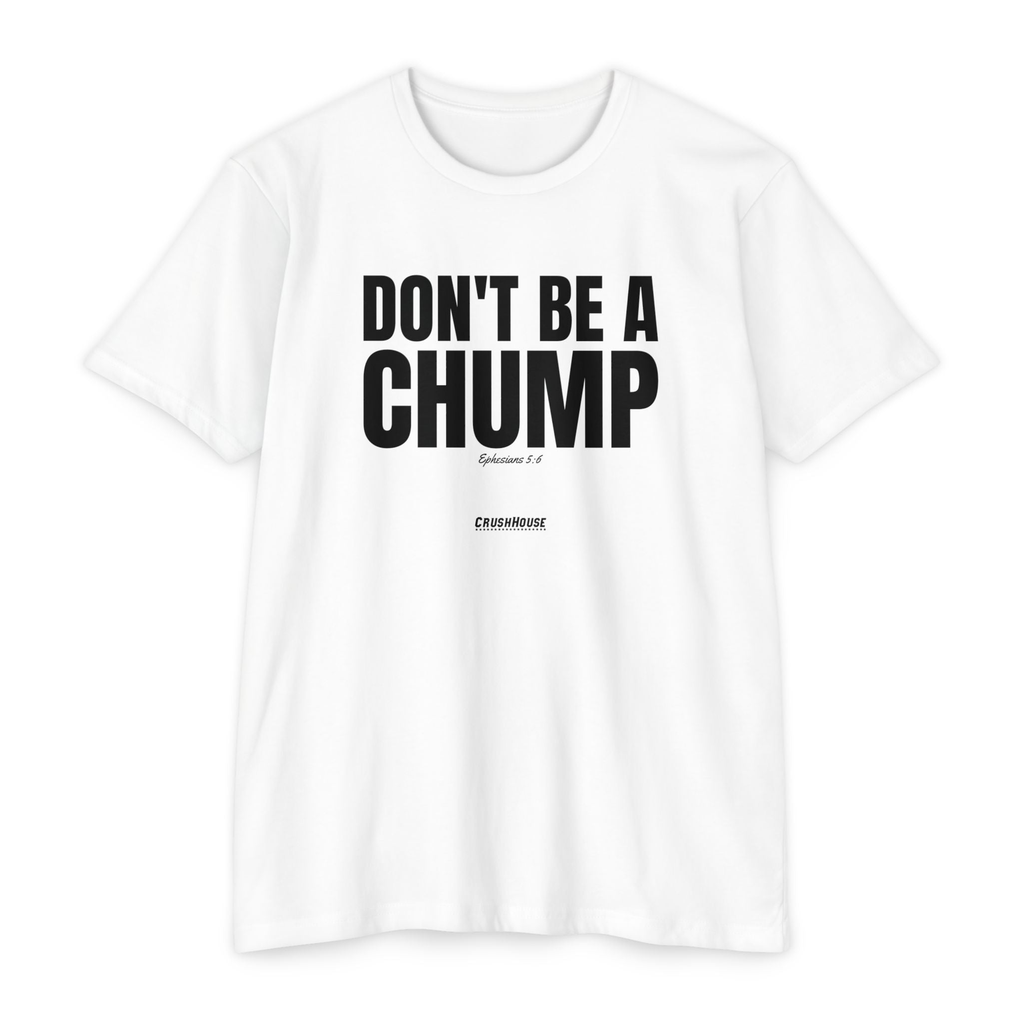 Don't Be a Chump (Ephesians 5:6)- Premium Unisex T-shirt