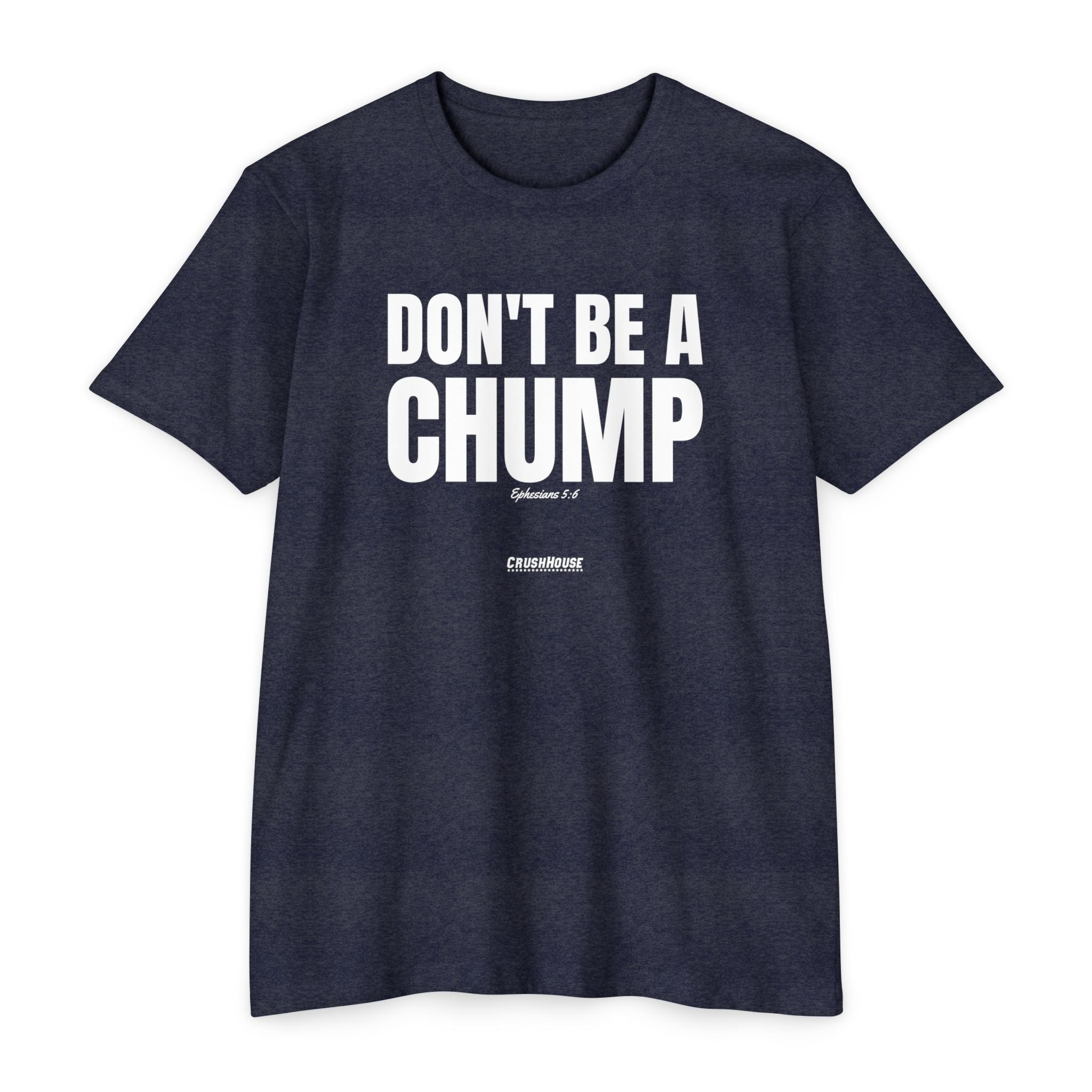 Don't Be a Chump (Ephesians 5:6)- Premium Unisex T-shirt