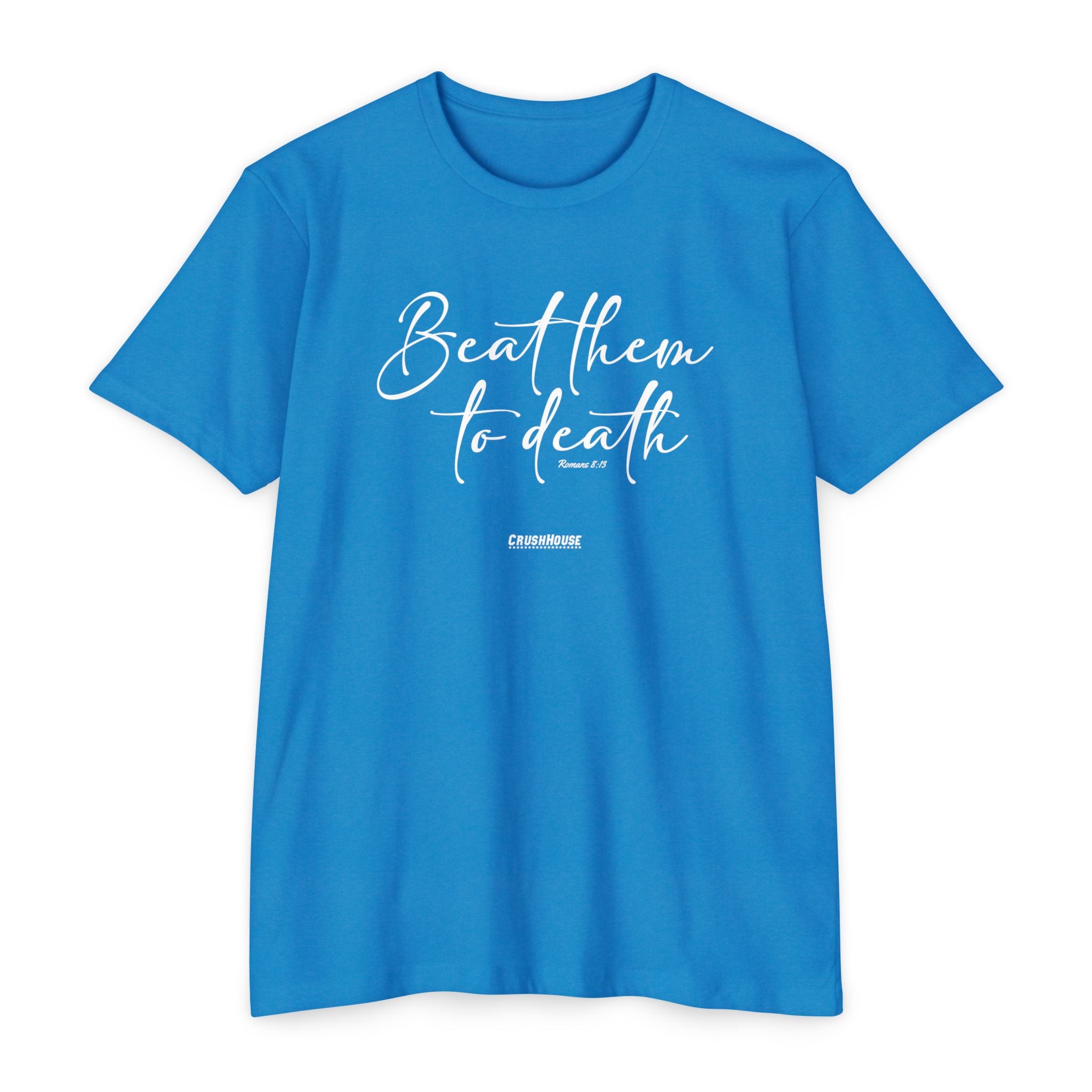 Beat Them to Death (Romans 8:13) - Premium Unisex T-shirt
