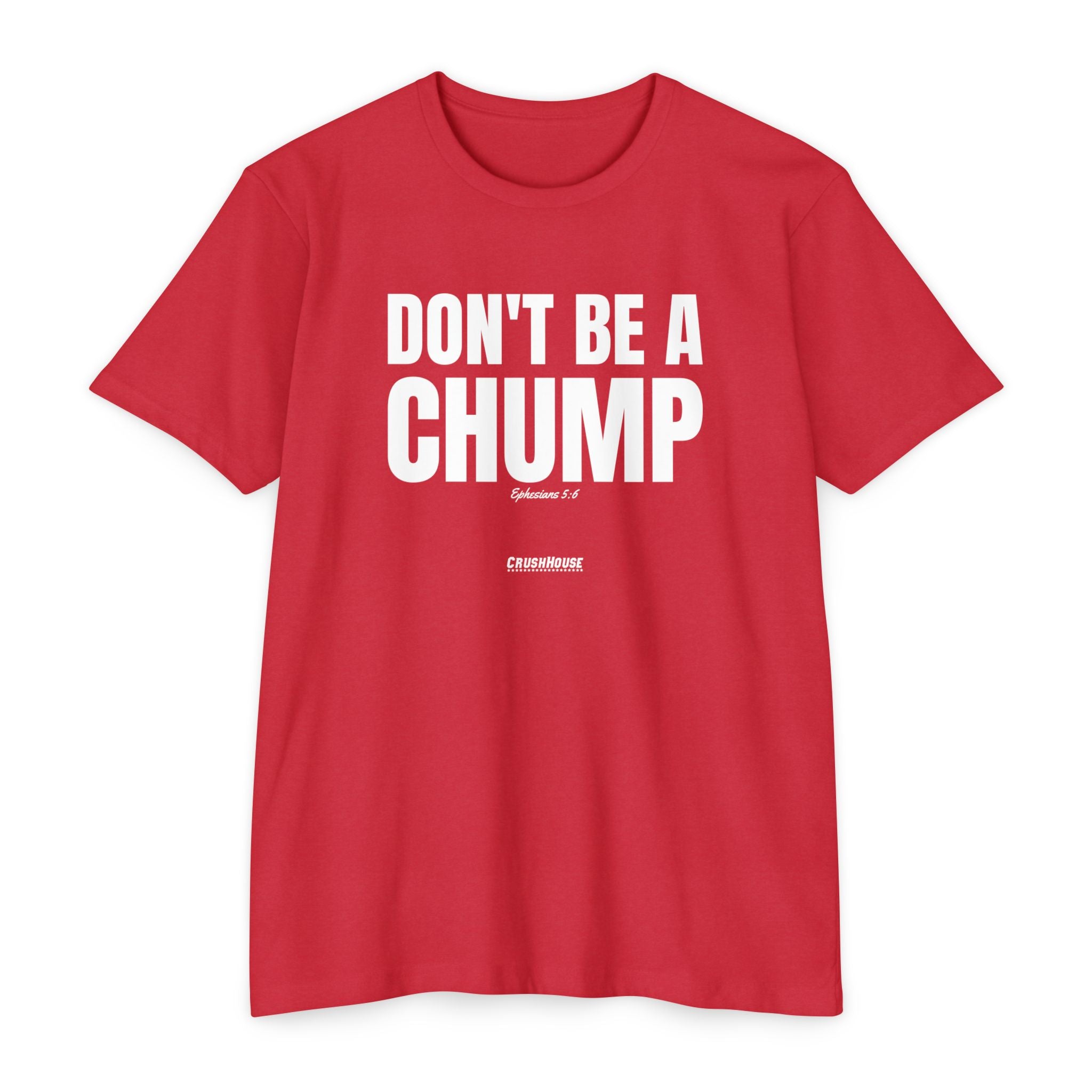 Don't Be a Chump (Ephesians 5:6)- Premium Unisex T-shirt
