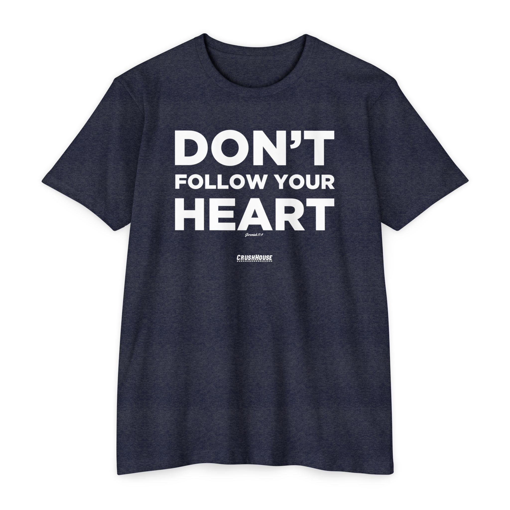 Don't Follow Your Heart (Jeremiah 17:9)- Premium Unisex T-shirt