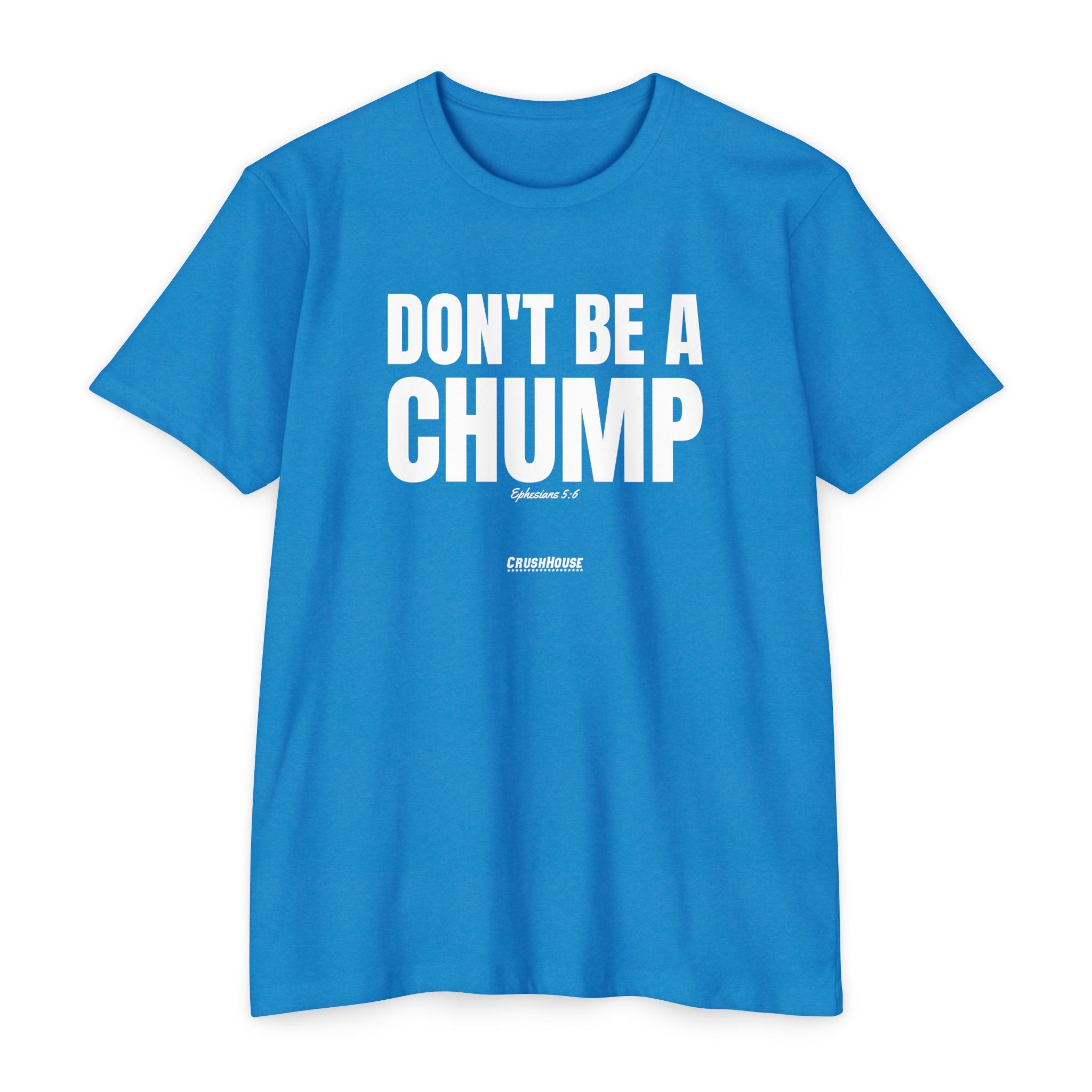 Don't Be a Chump (Ephesians 5:6)- Premium Unisex T-shirt