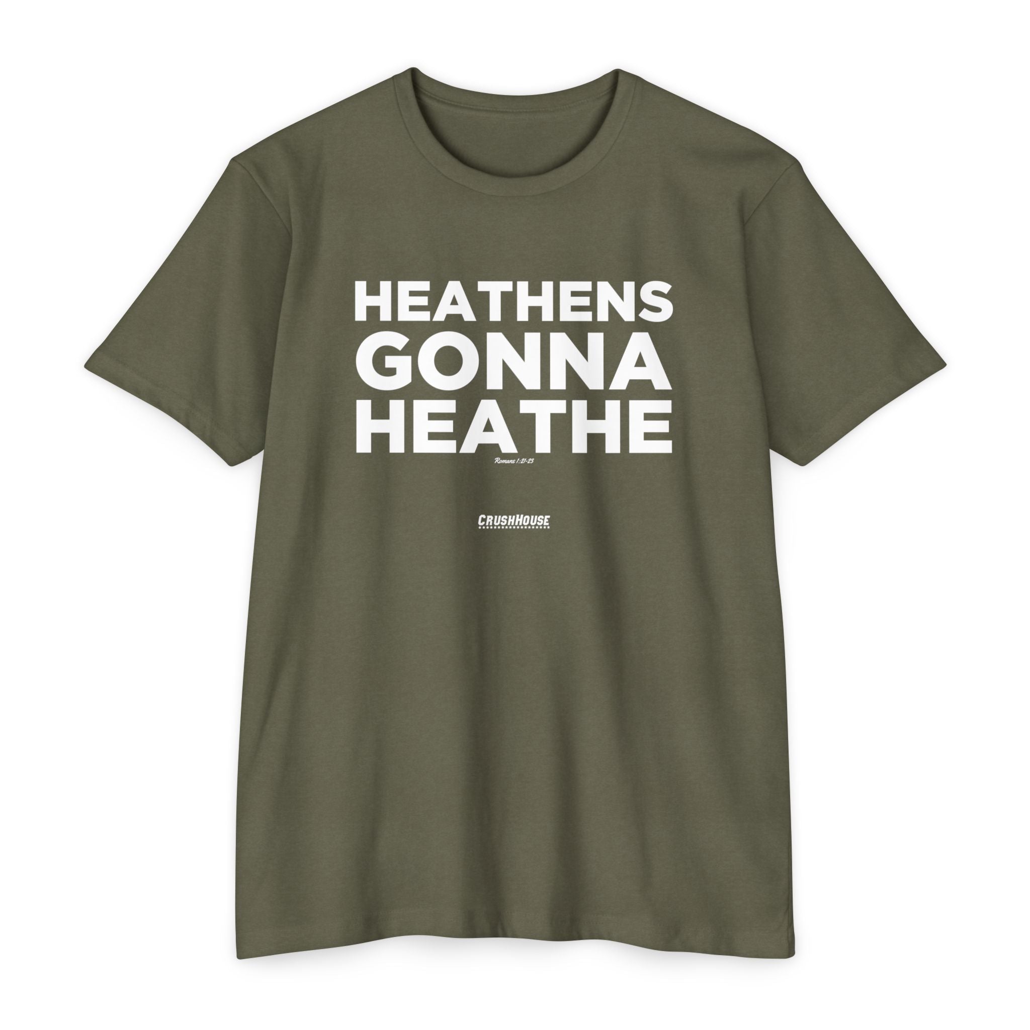 Heathens Gonna Heathe (Romans 1:21-23)- Premium Unisex T-shirt