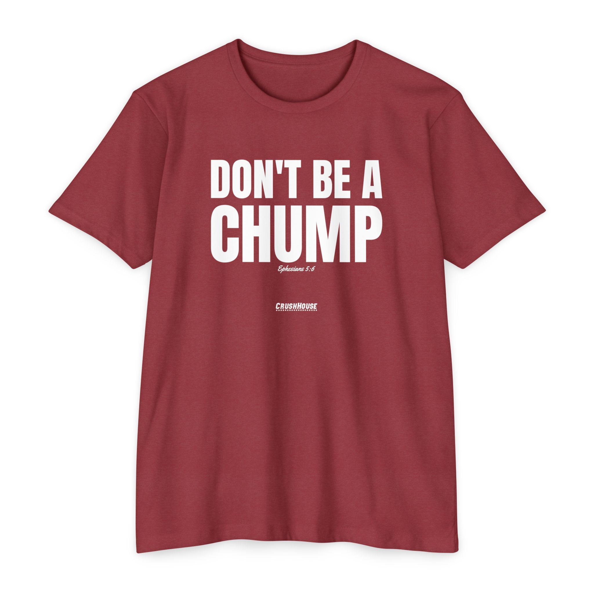 Don't Be a Chump (Ephesians 5:6)- Premium Unisex T-shirt