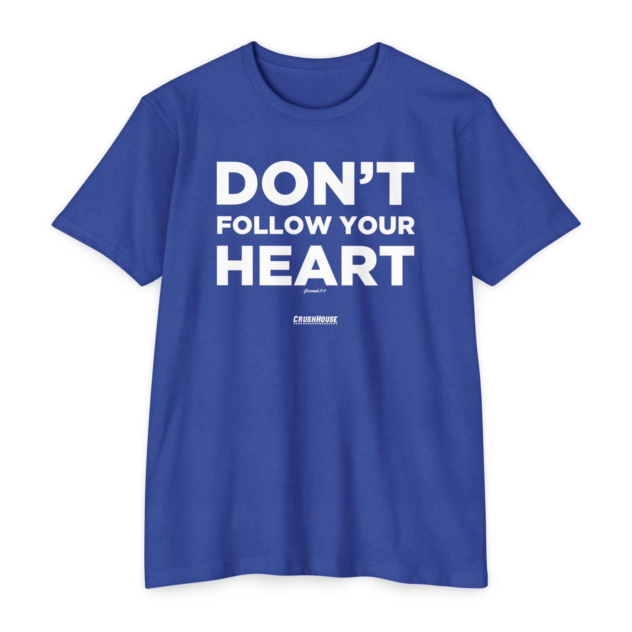 Don't Follow Your Heart (Jeremiah 17:9)- Premium Unisex T-shirt